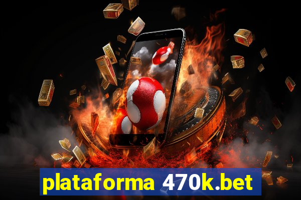 plataforma 470k.bet